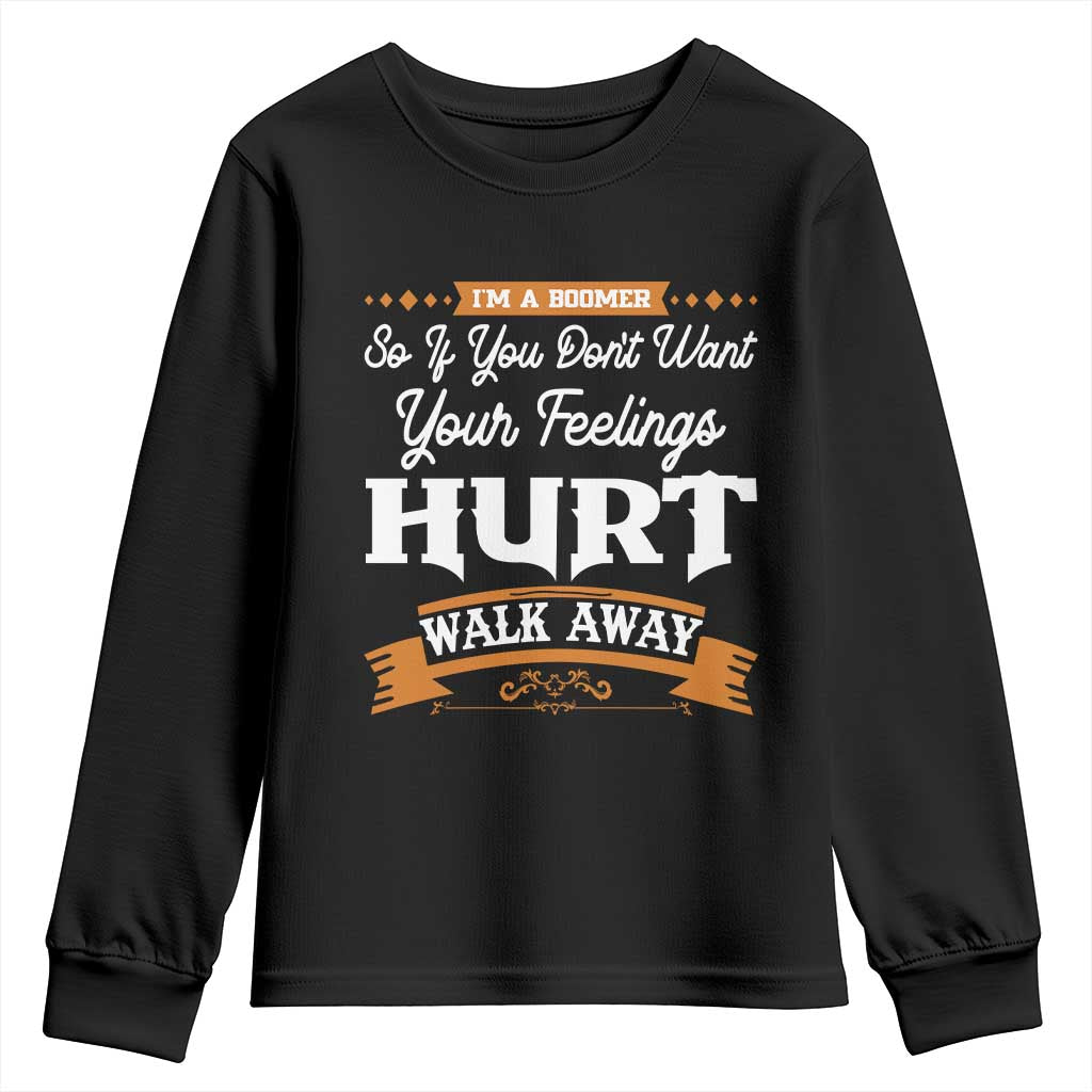 Baby Boomers Youth Sweatshirt If You Dont Want Your Feelings Hurt Walk Away TS12 Black Print Your Wear