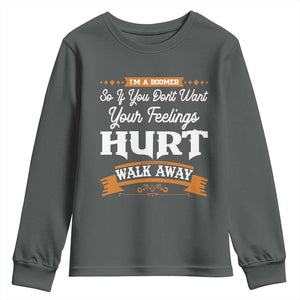 Baby Boomers Youth Sweatshirt If You Dont Want Your Feelings Hurt Walk Away TS12 Dark Heather Print Your Wear
