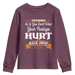 Baby Boomers Youth Sweatshirt If You Dont Want Your Feelings Hurt Walk Away TS12 Maroon Print Your Wear