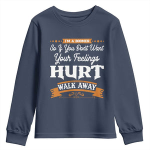 Baby Boomers Youth Sweatshirt If You Dont Want Your Feelings Hurt Walk Away TS12 Navy Print Your Wear