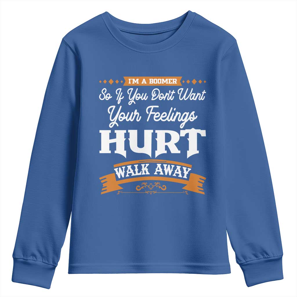 Baby Boomers Youth Sweatshirt If You Dont Want Your Feelings Hurt Walk Away TS12 Royal Blue Print Your Wear