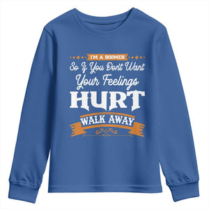 Baby Boomers Youth Sweatshirt If You Dont Want Your Feelings Hurt Walk Away TS12 Royal Blue Print Your Wear