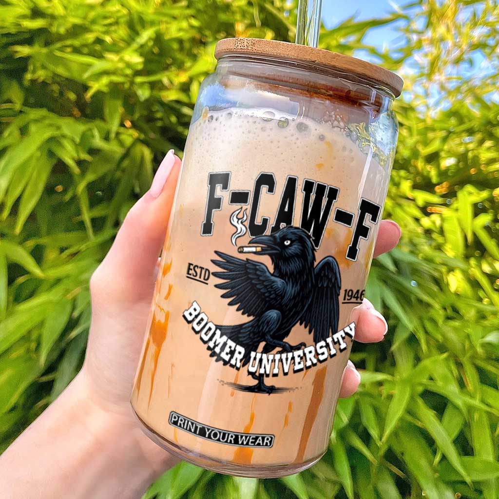 F Caw F Glass Can Baby Boomer University Funny Gift TS12 White Print Your Wear