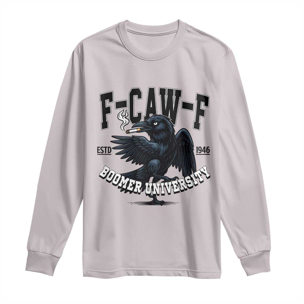 F Caw F Long Sleeve Shirt Baby Boomer University Funny Gift TS12 Ice Gray Print Your Wear