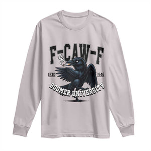 F Caw F Long Sleeve Shirt Baby Boomer University Funny Gift TS12 Ice Gray Print Your Wear