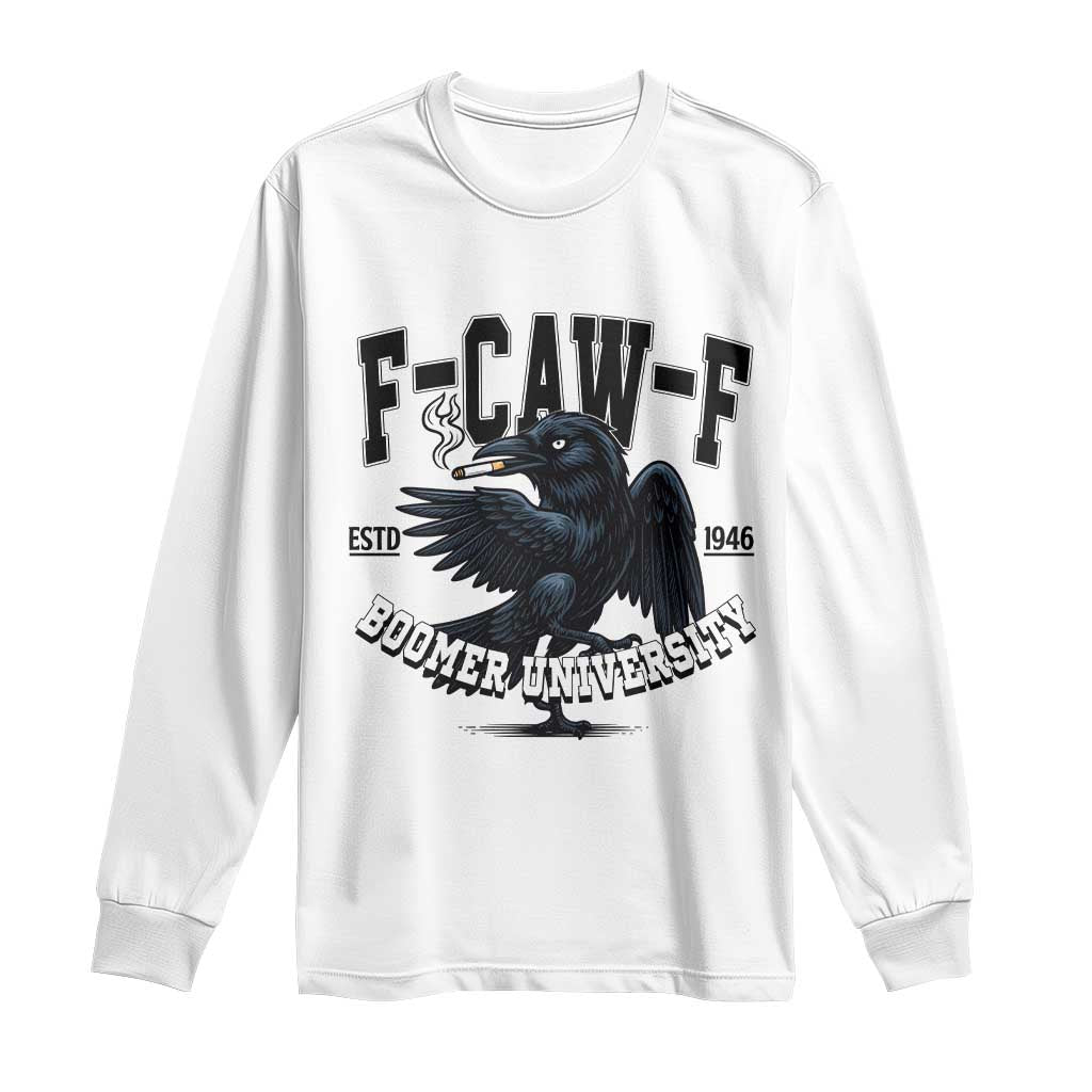 F Caw F Long Sleeve Shirt Baby Boomer University Funny Gift TS12 White Print Your Wear