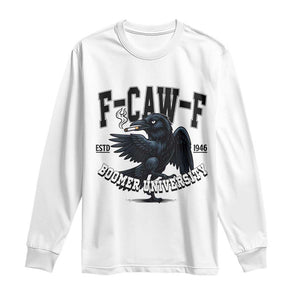 F Caw F Long Sleeve Shirt Baby Boomer University Funny Gift TS12 White Print Your Wear