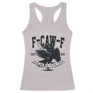 F Caw F Racerback Tank Top Baby Boomer University Funny Gift TS12 Ice Gray Print Your Wear