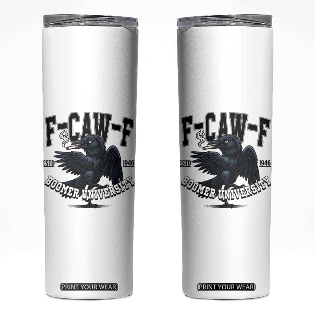F Caw F Skinny Tumbler Baby Boomer University Funny Gift TS12 White Print Your Wear