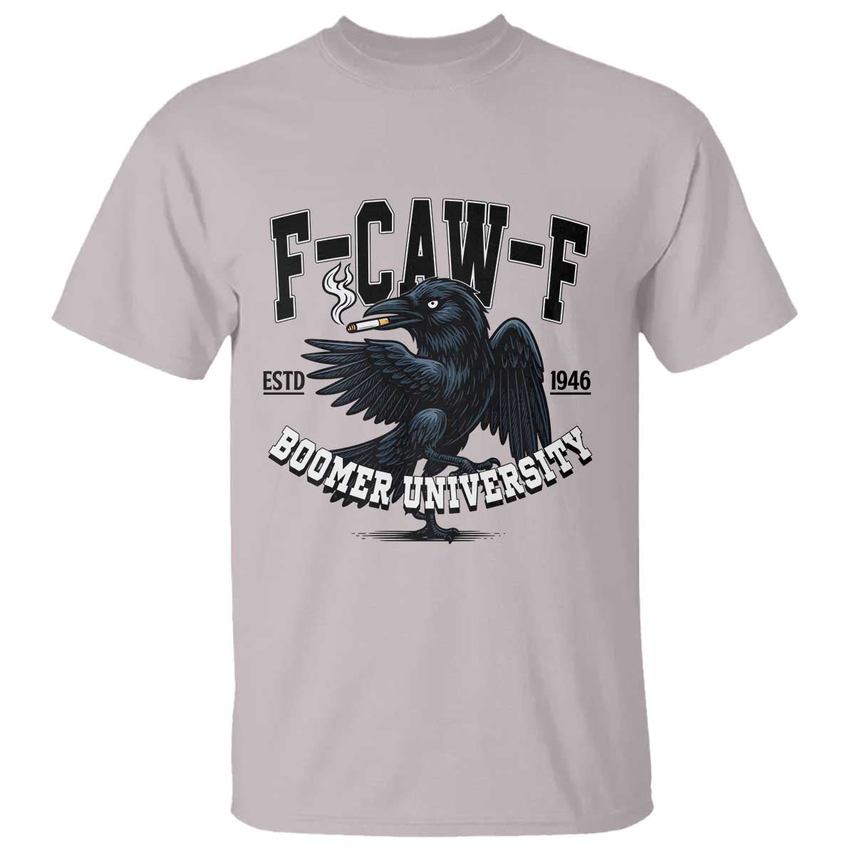 F Caw F T Shirt Baby Boomer University Funny Gift TS12 Ice Gray Print Your Wear