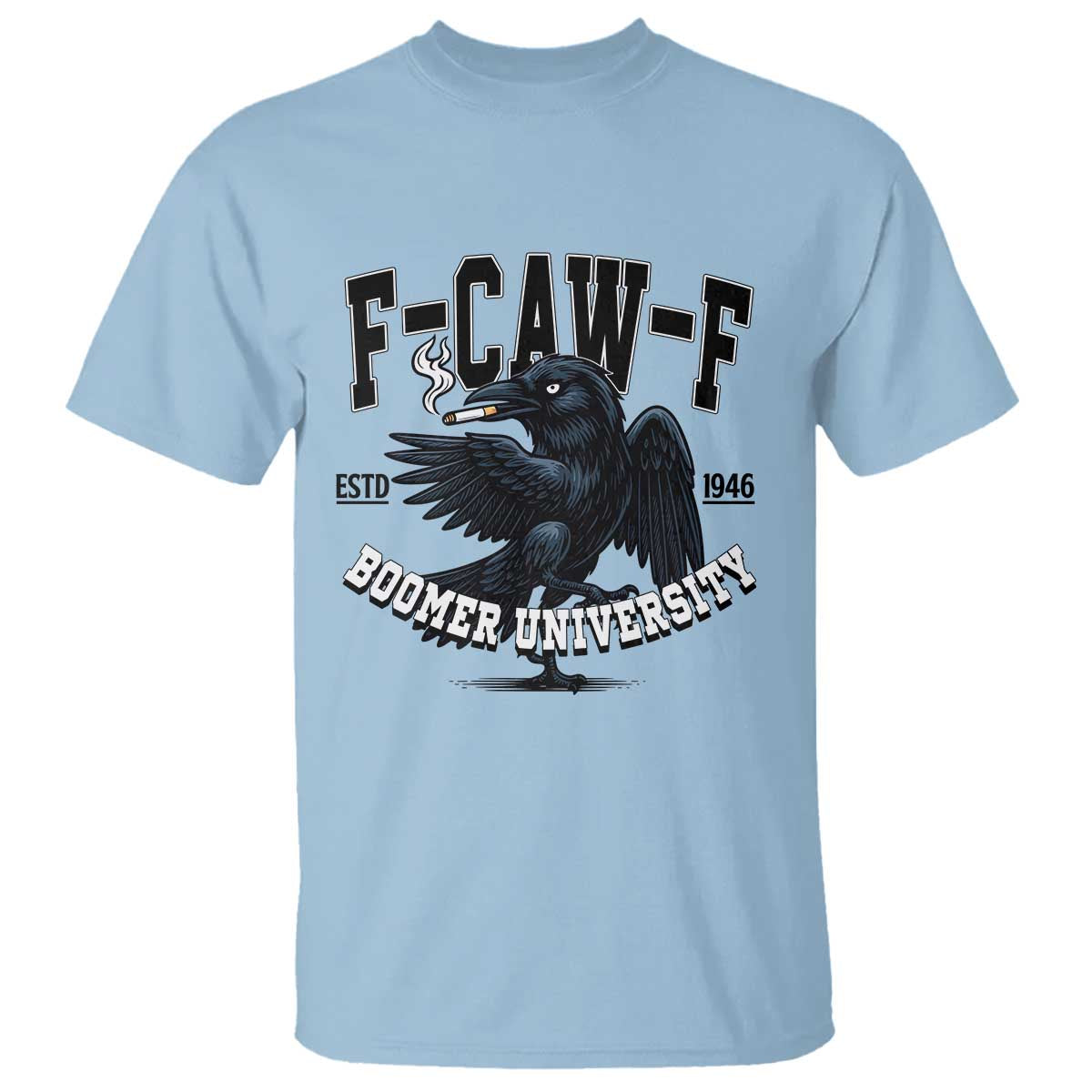 F Caw F T Shirt Baby Boomer University Funny Gift TS12 Light Blue Print Your Wear