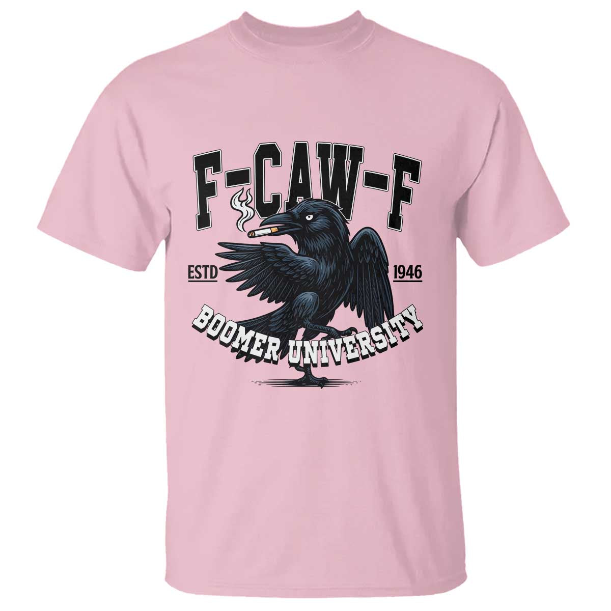 F Caw F T Shirt Baby Boomer University Funny Gift TS12 Light Pink Print Your Wear