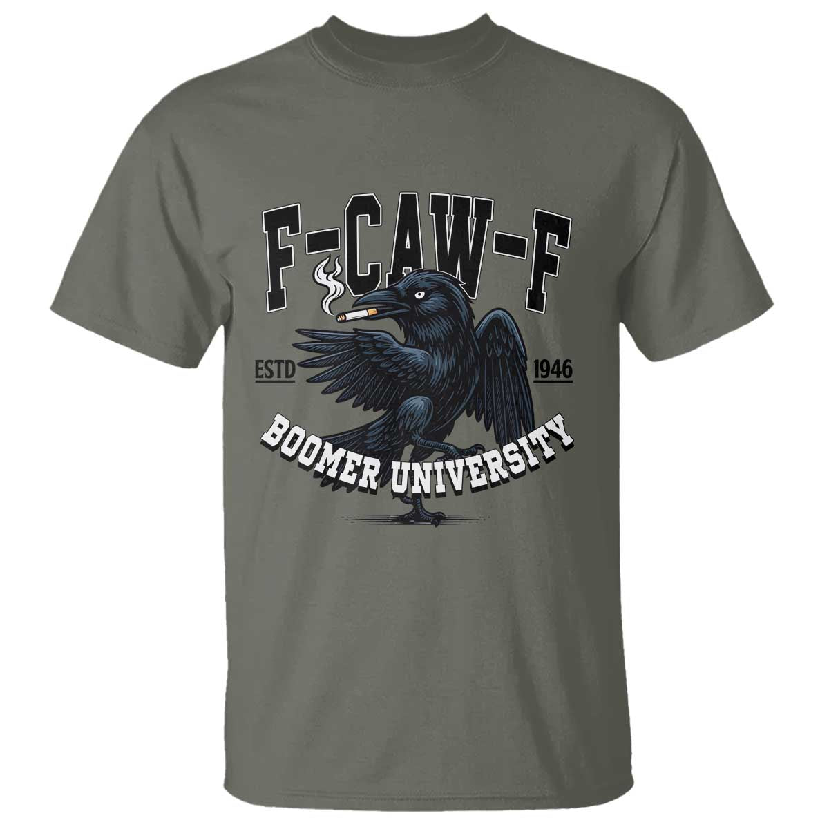F Caw F T Shirt Baby Boomer University Funny Gift TS12 Military Green Print Your Wear