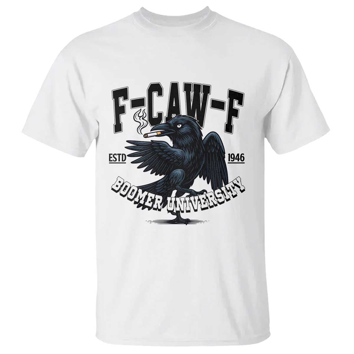 F Caw F T Shirt Baby Boomer University Funny Gift TS12 White Print Your Wear