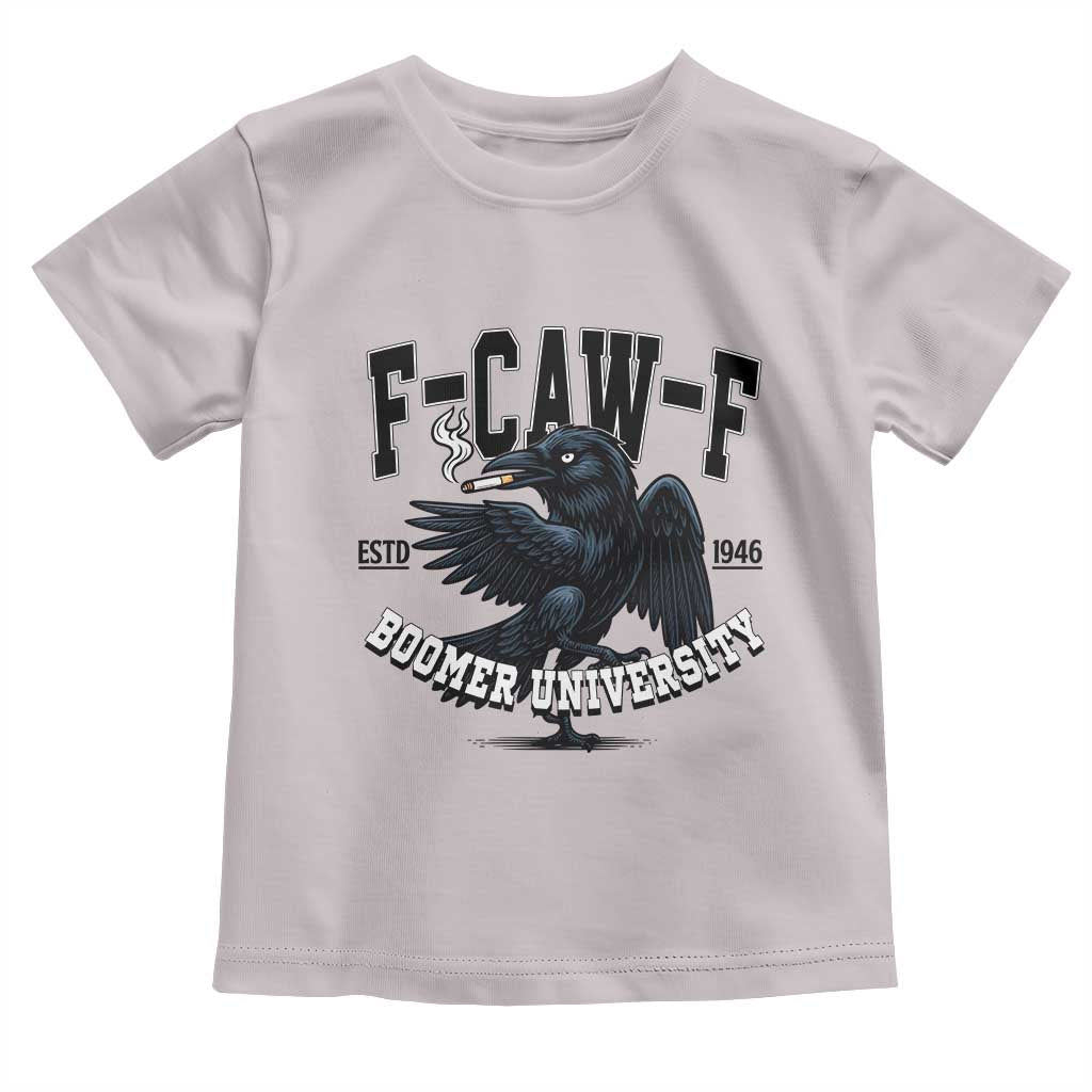 F Caw F Toddler T Shirt Baby Boomer University Funny Gift TS12 Ice Gray Print Your Wear