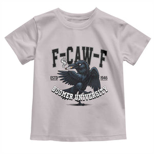 F Caw F Toddler T Shirt Baby Boomer University Funny Gift TS12 Ice Gray Print Your Wear