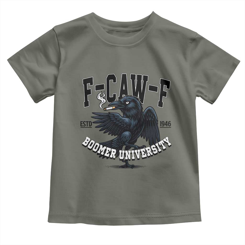 F Caw F Toddler T Shirt Baby Boomer University Funny Gift TS12 Military Green Print Your Wear