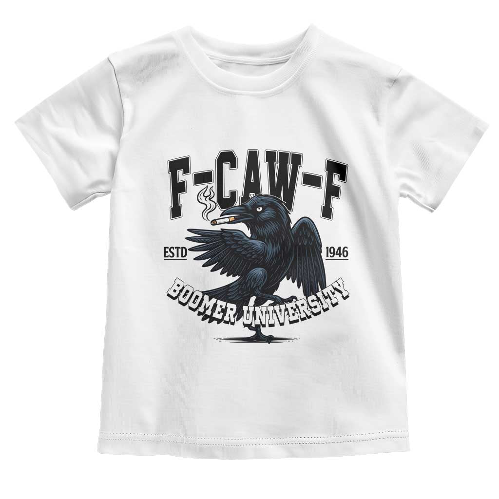F Caw F Toddler T Shirt Baby Boomer University Funny Gift TS12 White Print Your Wear