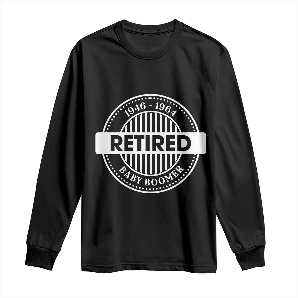 Funny Retired Baby Boomer Generation Gift Long Sleeve Shirt TS12 Black Print Your Wear