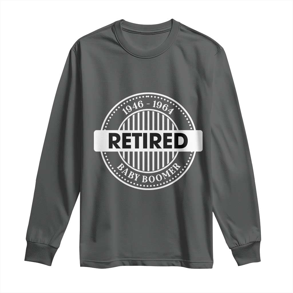 Funny Retired Baby Boomer Generation Gift Long Sleeve Shirt TS12 Dark Heather Print Your Wear
