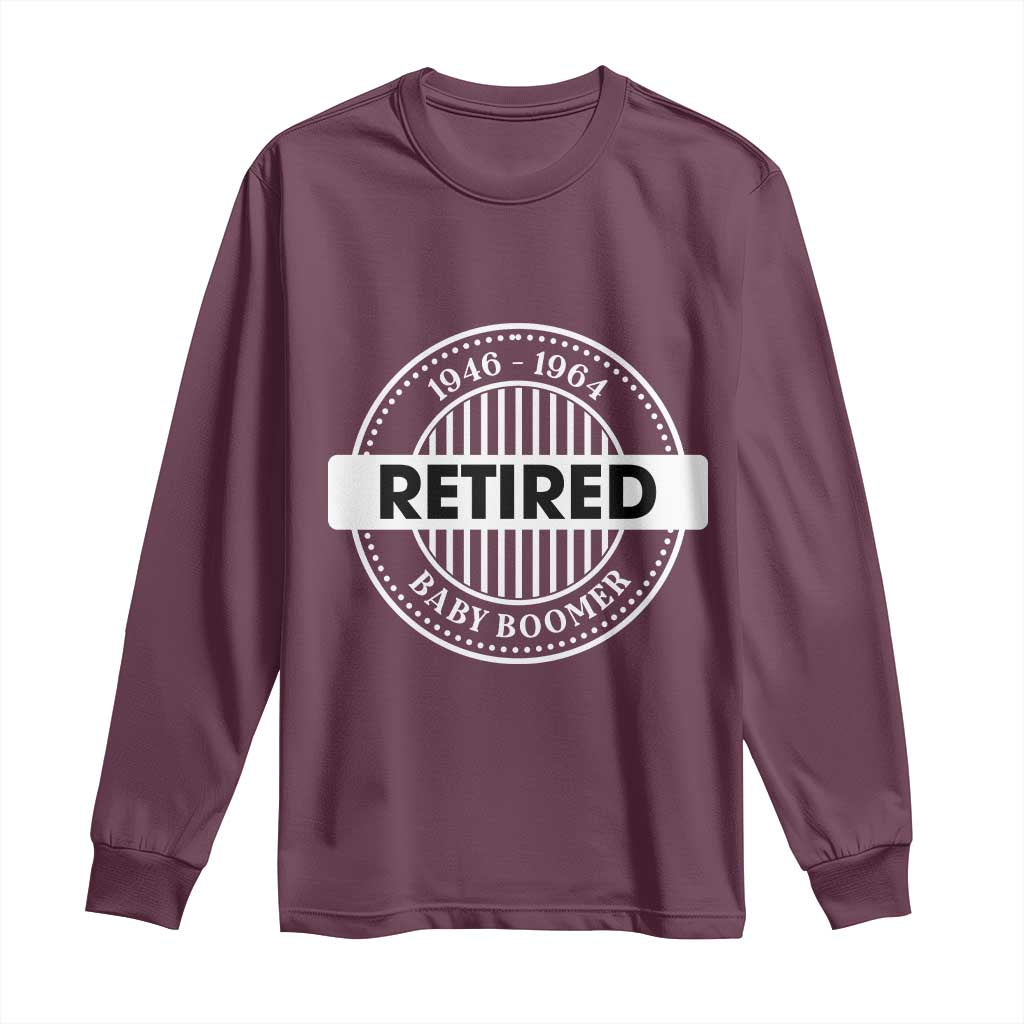 Funny Retired Baby Boomer Generation Gift Long Sleeve Shirt TS12 Maroon Print Your Wear