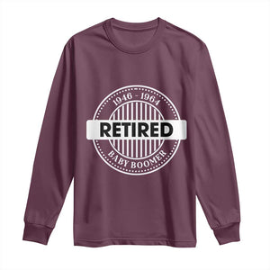 Funny Retired Baby Boomer Generation Gift Long Sleeve Shirt TS12 Maroon Print Your Wear