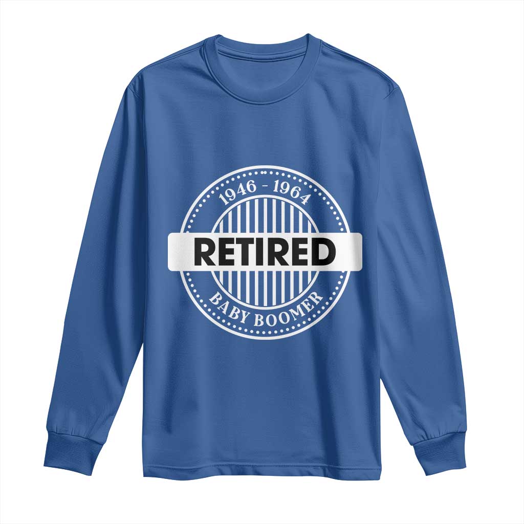 Funny Retired Baby Boomer Generation Gift Long Sleeve Shirt TS12 Royal Blue Print Your Wear