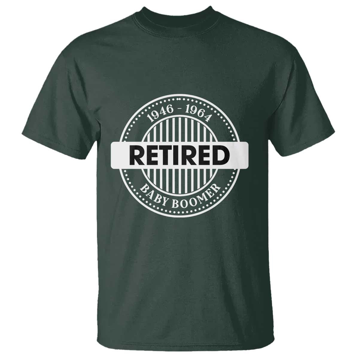 Funny Retired Baby Boomer Generation Gift T Shirt TS12 Dark Forest Green Print Your Wear