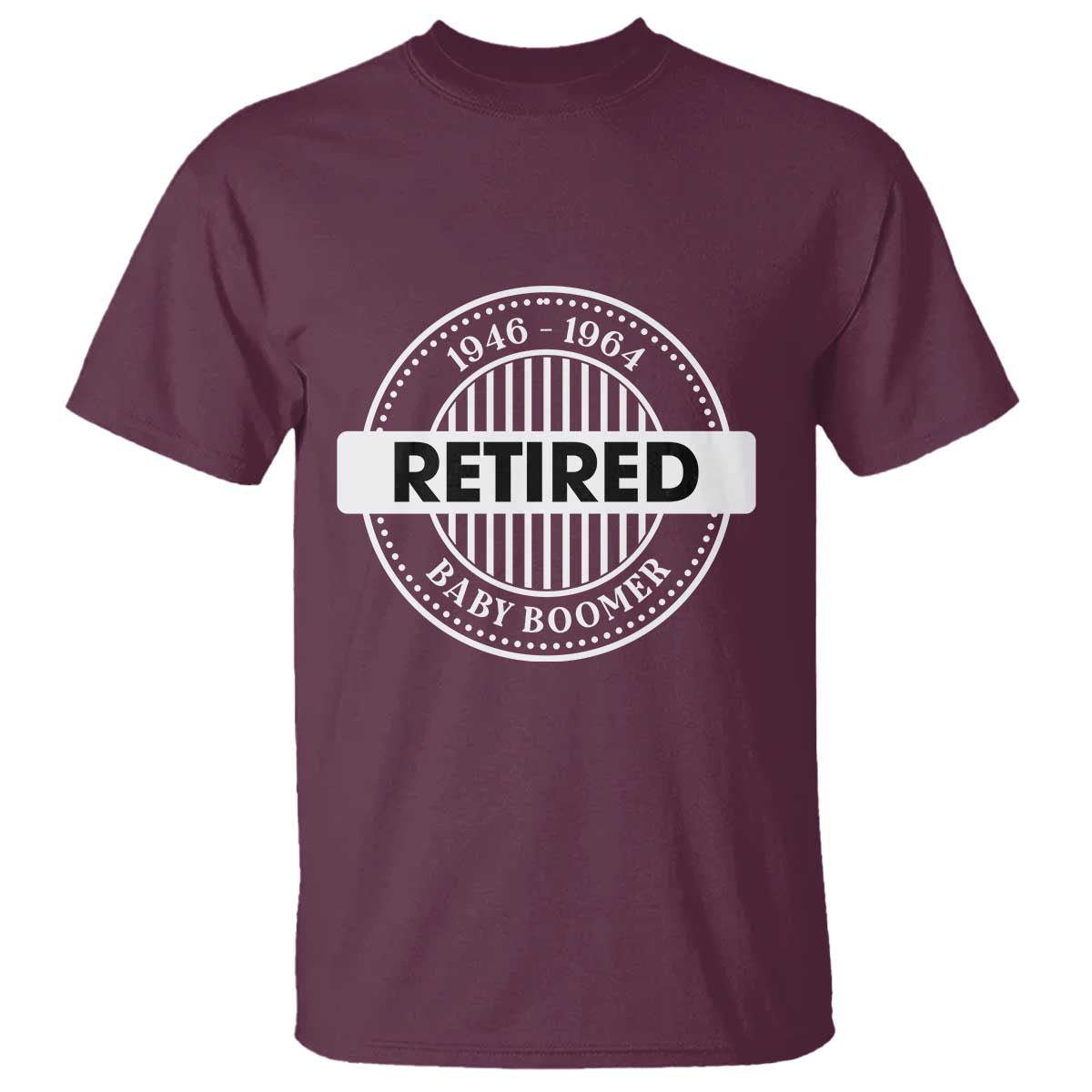 Funny Retired Baby Boomer Generation Gift T Shirt TS12 Maroon Print Your Wear