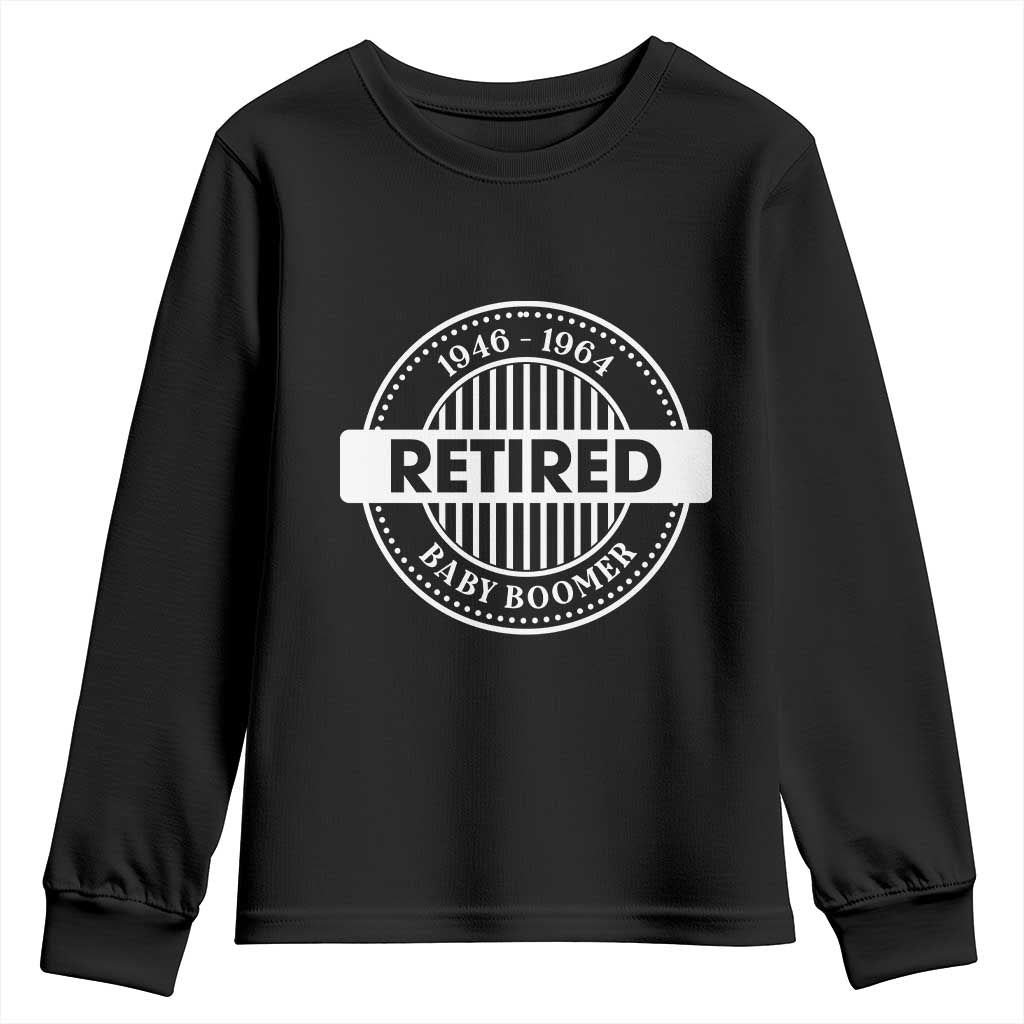 Funny Retired Baby Boomer Generation Gift Youth Sweatshirt TS12 Black Print Your Wear