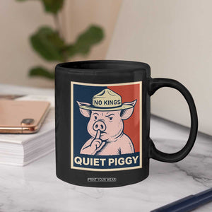 Funny No Kings Quiet Piggy Meme Coffee Mug Political Humor Gift TS12 Print Your Wear