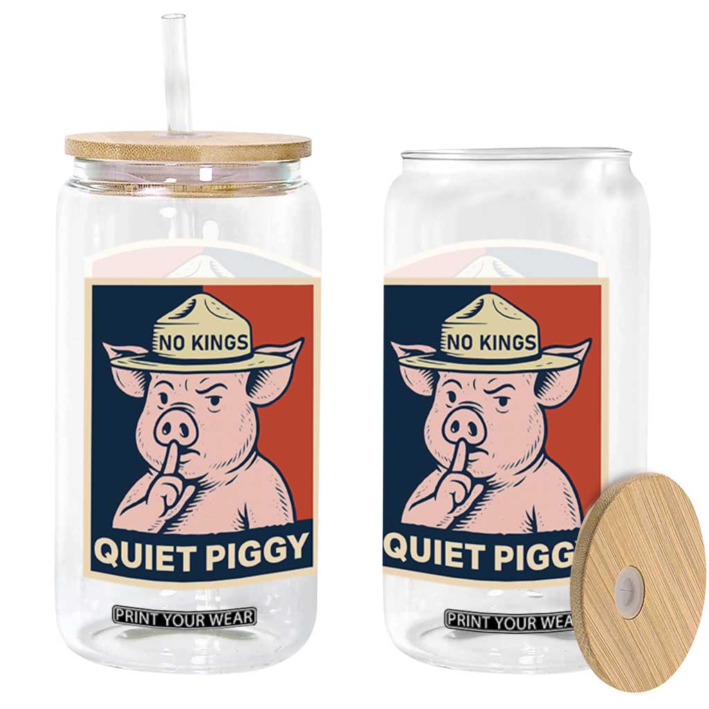 Funny No Kings Quiet Piggy Meme Glass Can Political Humor Gift TS12 Print Your Wear
