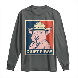 Funny No Kings Quiet Piggy Meme Long Sleeve Shirt Political Humor Gift TS12 Dark Heather Print Your Wear