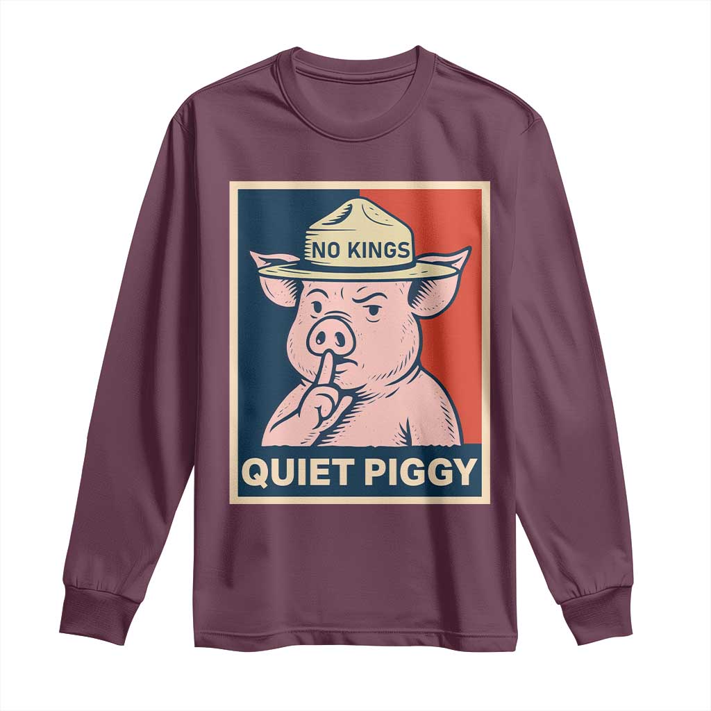 Funny No Kings Quiet Piggy Meme Long Sleeve Shirt Political Humor Gift TS12 Maroon Print Your Wear