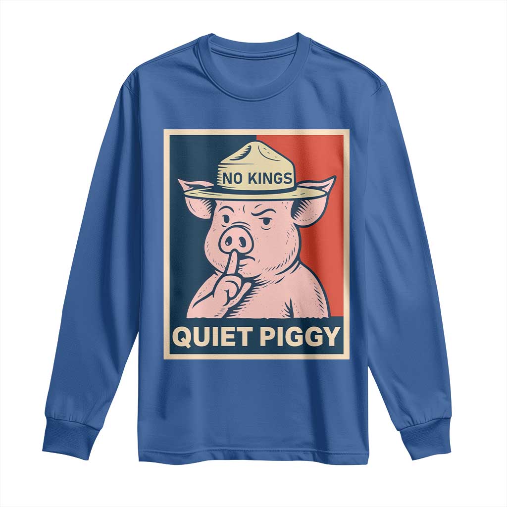 Funny No Kings Quiet Piggy Meme Long Sleeve Shirt Political Humor Gift TS12 Royal Blue Print Your Wear