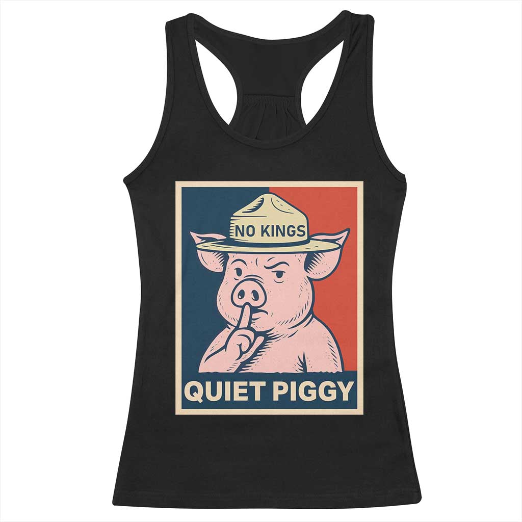 Funny No Kings Quiet Piggy Meme Racerback Tank Top Political Humor Gift TS12 Black Print Your Wear