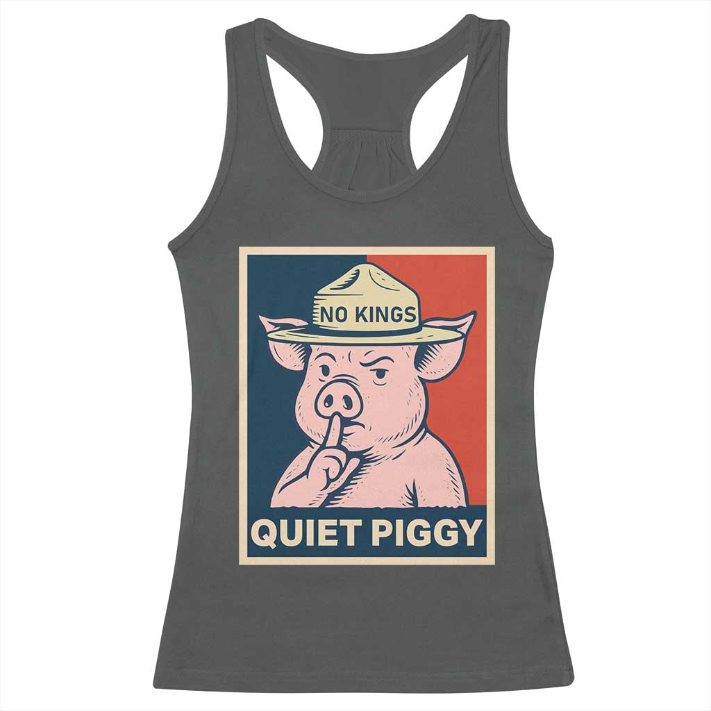 Funny No Kings Quiet Piggy Meme Racerback Tank Top Political Humor Gift TS12 Dark Heather Print Your Wear