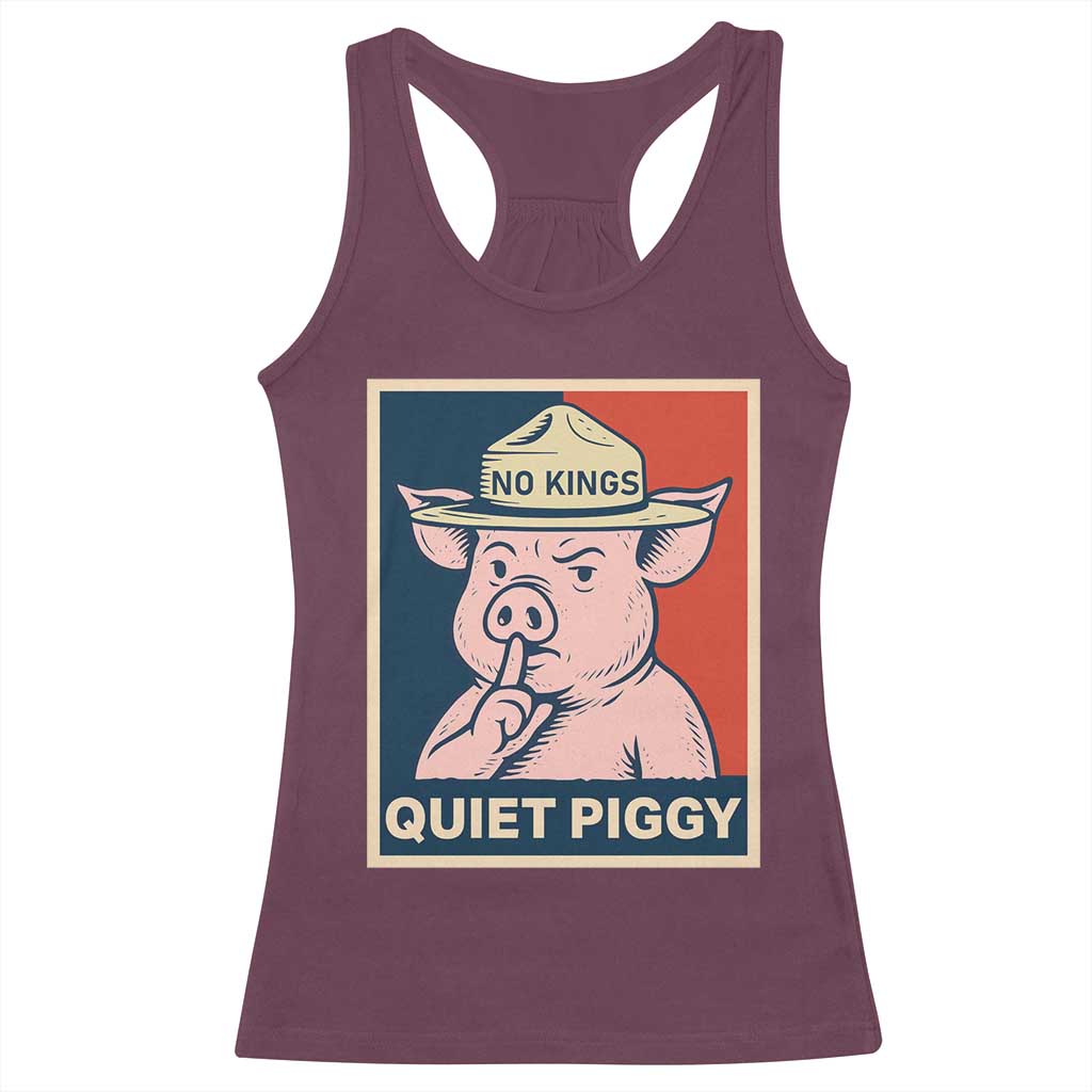 Funny No Kings Quiet Piggy Meme Racerback Tank Top Political Humor Gift TS12 Maroon Print Your Wear