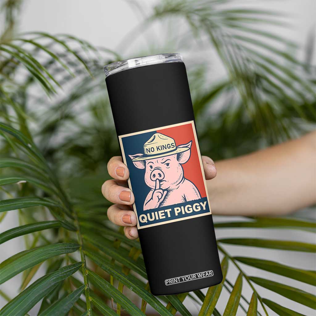 Funny No Kings Quiet Piggy Meme Skinny Tumbler Political Humor Gift TS12 Print Your Wear