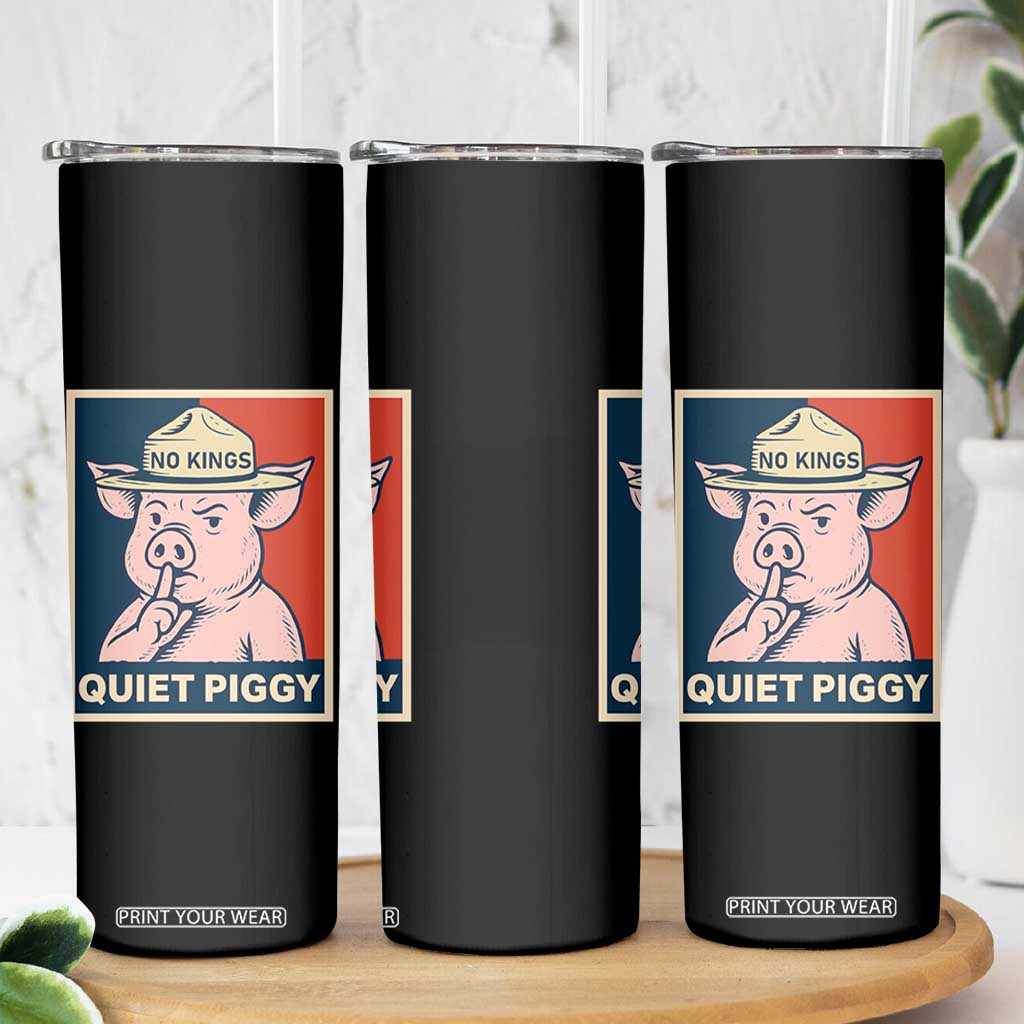 Funny No Kings Quiet Piggy Meme Skinny Tumbler Political Humor Gift TS12 Print Your Wear