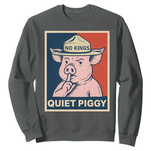 Funny No Kings Quiet Piggy Meme Sweatshirt Political Humor Gift TS12 Dark Heather Print Your Wear