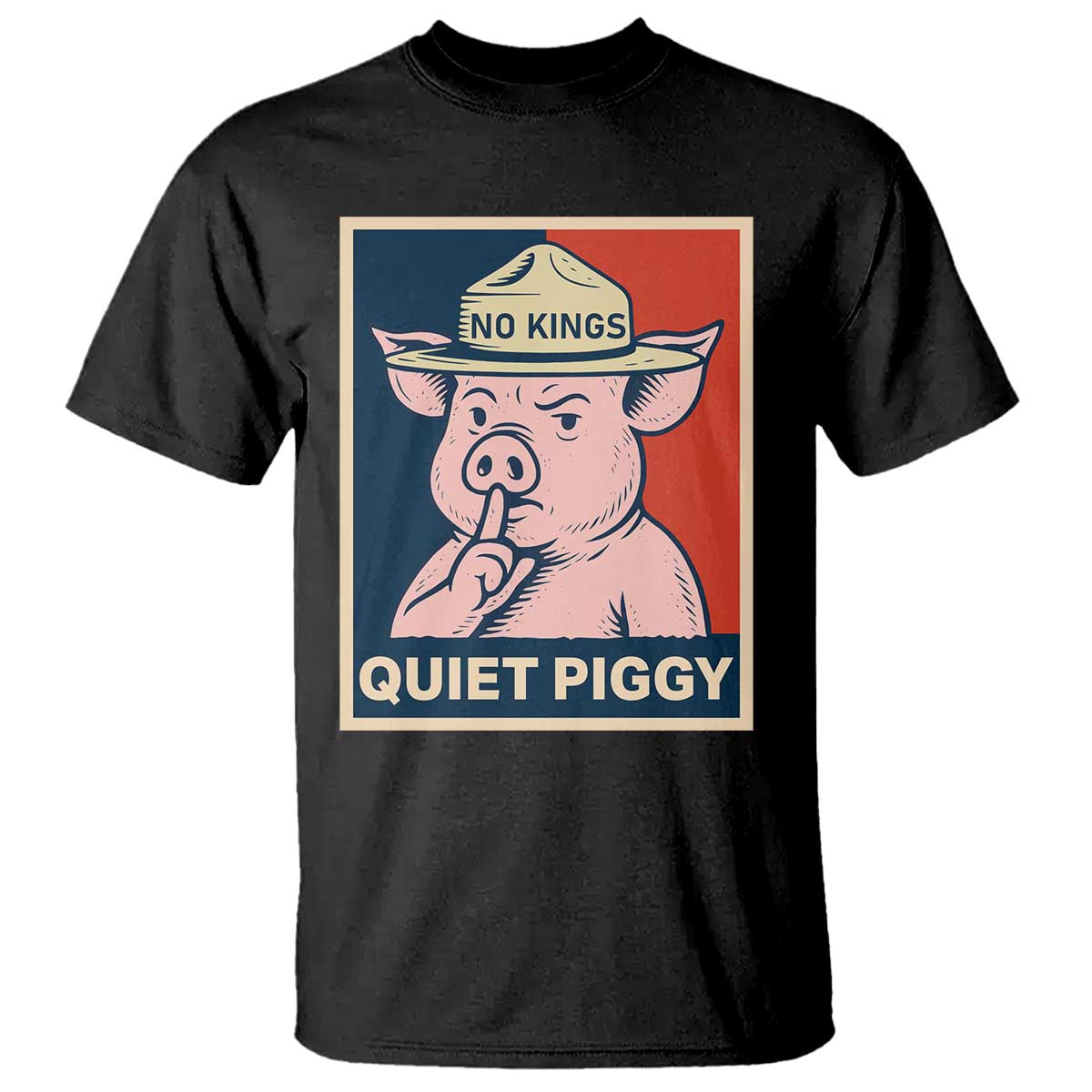 Funny No Kings Quiet Piggy Meme T Shirt Political Humor Gift - Print Your Wear