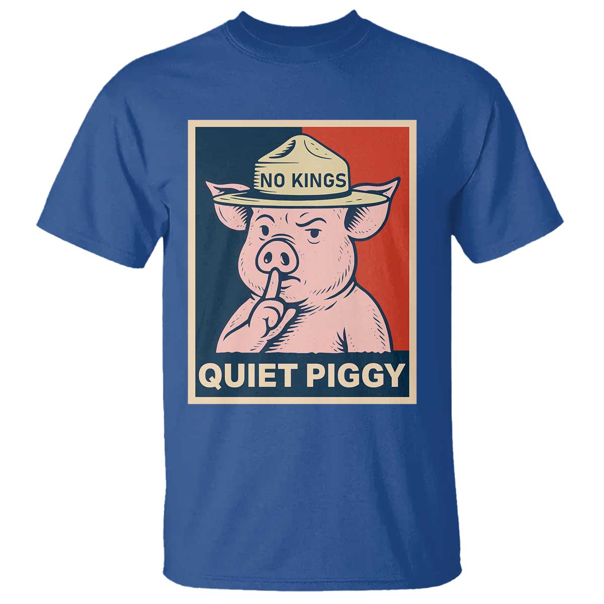 Funny No Kings Quiet Piggy Meme T Shirt Political Humor Gift TS12 Royal Blue Print Your Wear
