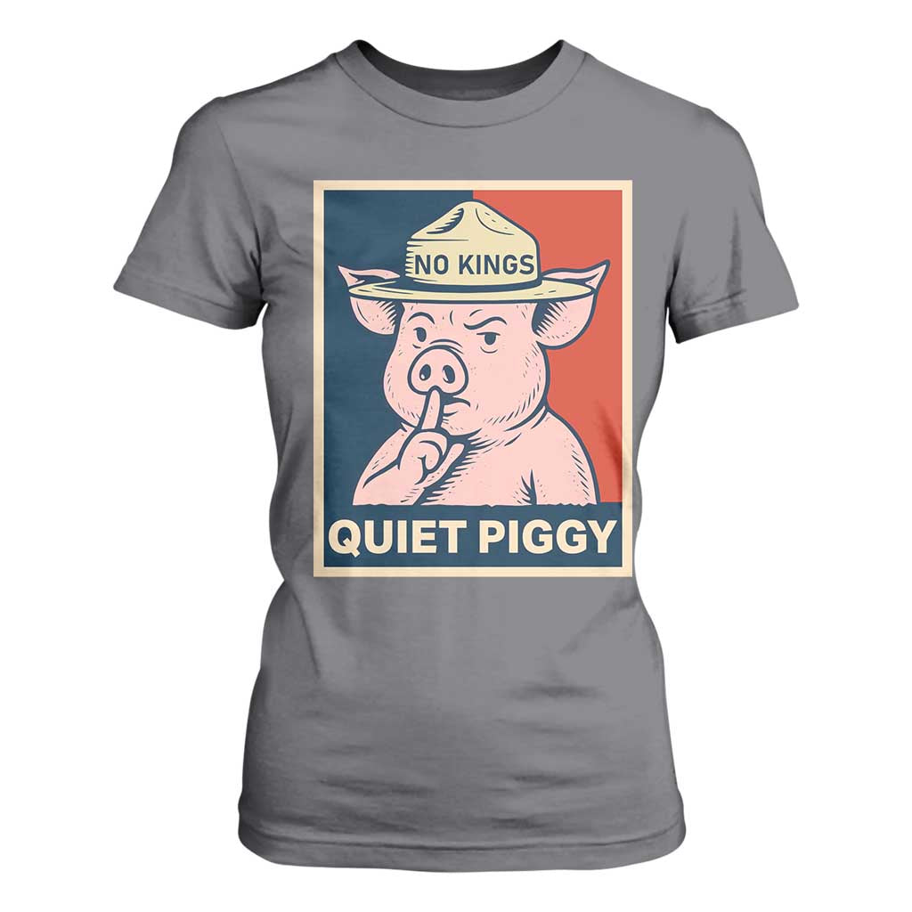 Funny No Kings Quiet Piggy Meme T Shirt For Women Political Humor Gift TS12 Charcoal Print Your Wear
