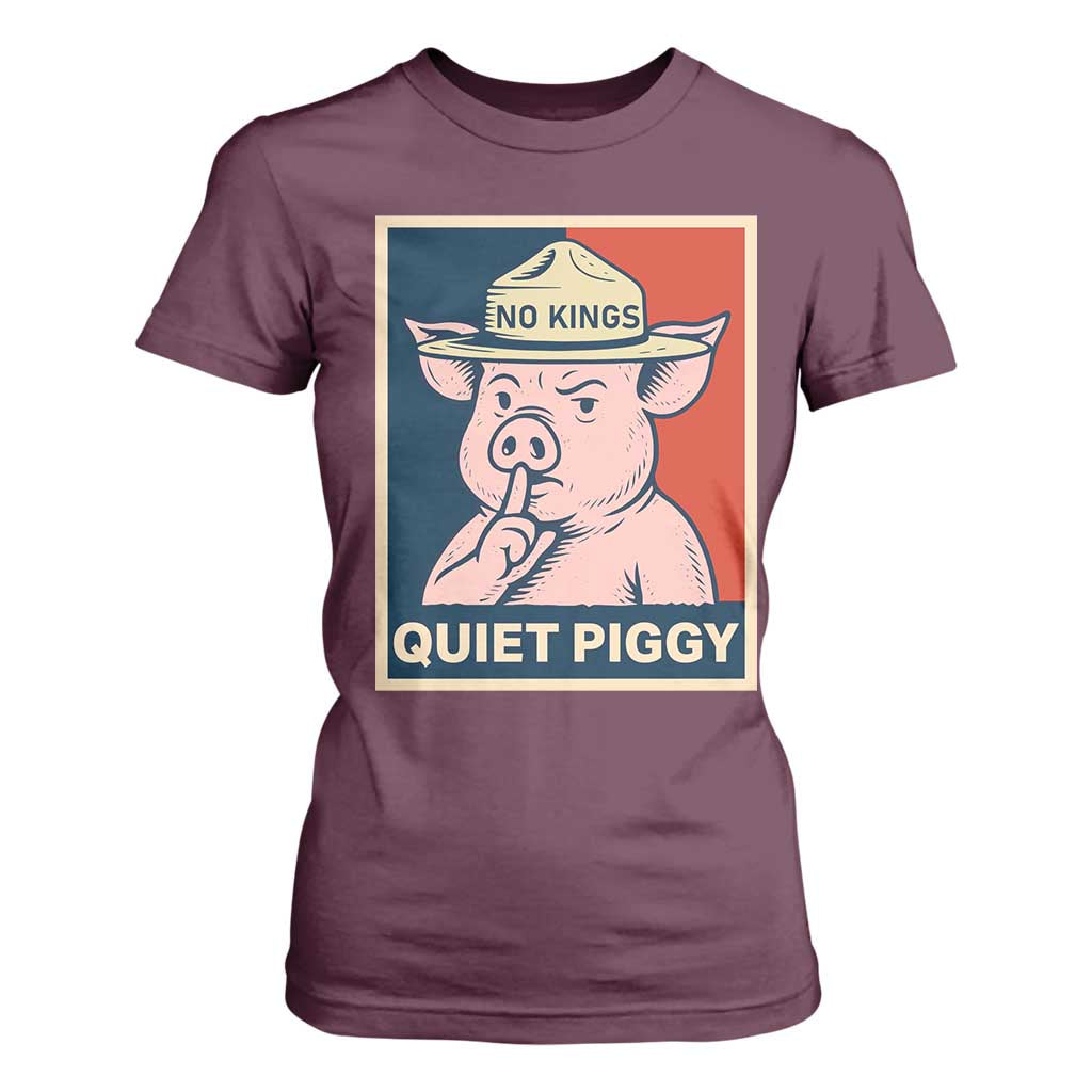 Funny No Kings Quiet Piggy Meme T Shirt For Women Political Humor Gift TS12 Maroon Print Your Wear