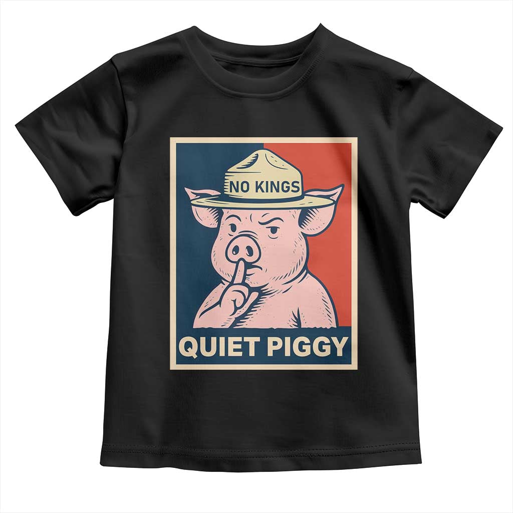 Funny No Kings Quiet Piggy Meme Toddler T Shirt Political Humor Gift TS12 Black Print Your Wear