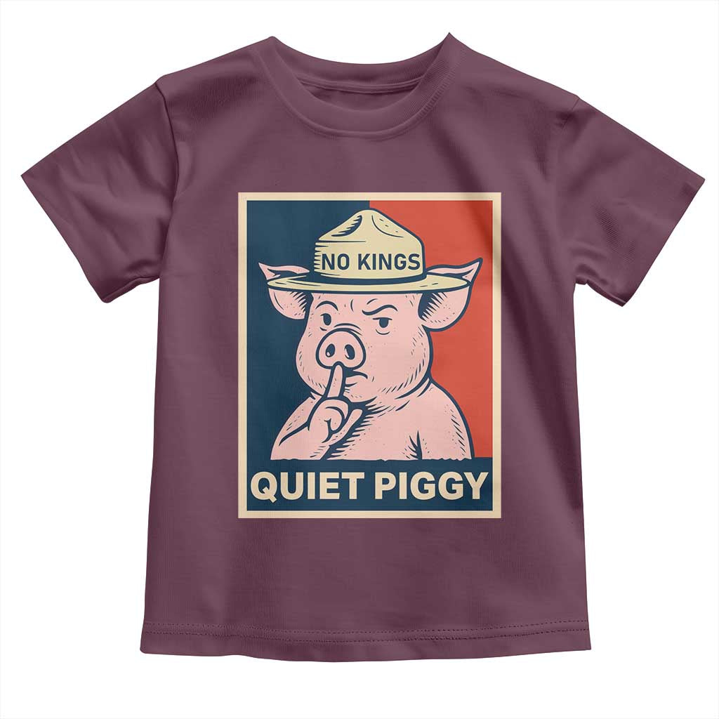 Funny No Kings Quiet Piggy Meme Toddler T Shirt Political Humor Gift TS12 Maroon Print Your Wear