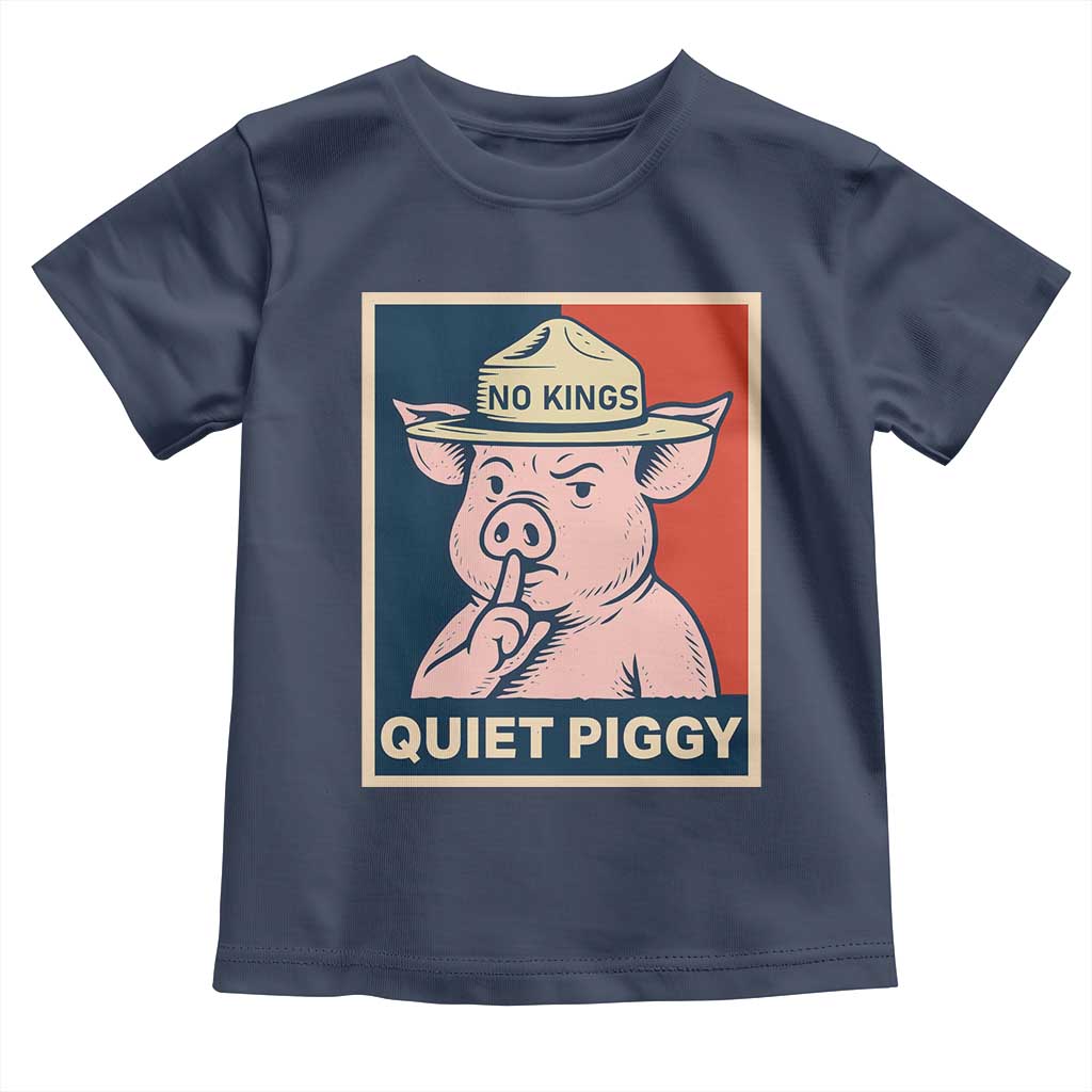 Funny No Kings Quiet Piggy Meme Toddler T Shirt Political Humor Gift TS12 Navy Print Your Wear