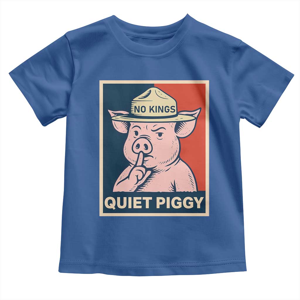 Funny No Kings Quiet Piggy Meme Toddler T Shirt Political Humor Gift TS12 Royal Blue Print Your Wear