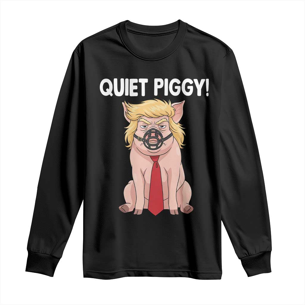 Quiet Quiet Piggy Long Sleeve Shirt Funny Sarcastic Political Anti Authoritarian TS12 Black Print Your Wear